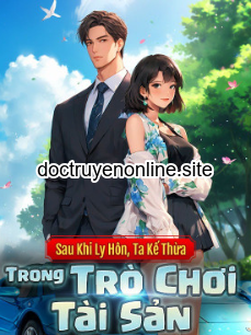 Sau Khi Ly Hôn, Ta Kế Thừa Tài Sản Trong Game (Dịch)