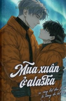 Đọc truyện Mùa Xuân Ở Alaska - Chước Đường - Chước Đường