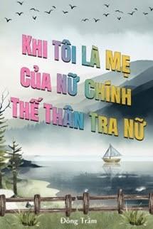 Khi Tôi Là Mẹ Của Nữ Chính Thế Thân Tra Nữ