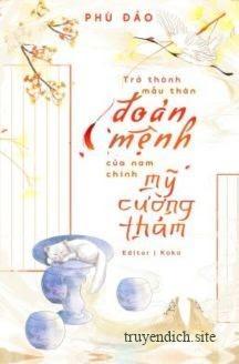 Trở Thành Mẫu Thân Đoản Mệnh Của Nam Chính Mỹ Cường Thảm